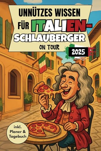 Unnützes Wissen für Italien-Schlauberger on Tour: 199 kuriose Fakten, Mini-Reiseplaner und Reisetagebuch zum Ausfüllen – ideal für Italien-Fans, Backpacker und Städtereisende