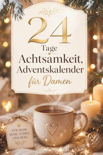 Adventskalender für Damen - 24 Tage Achtsamkeit, Selfcare und kleine Rituale für Körper, Geist und Seele