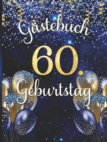 Gästebuch 60. Geburtstag: Erinnerungsbuch für Sechzigjährige. Design in Gold und Blau mit Ballons.
