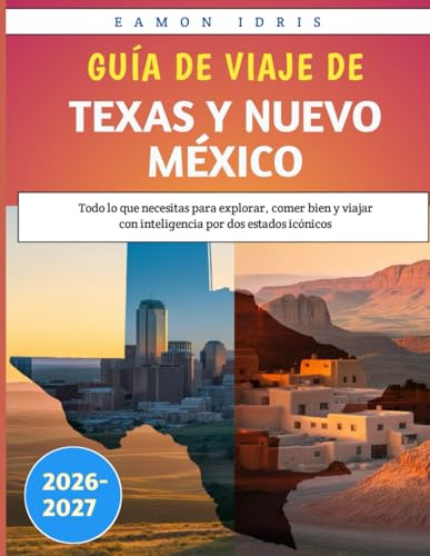 Guía de viaje de Texas y Nuevo México 2026-2027: Todo lo que necesitas para explorar, comer bien y viajar con inteligencia por dos estados icónicos