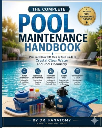 The Complete Pool Maintenance Handbook: Pool Care Book with Step-by-Step Guide to Crystal Clear Water and Pool Chemistry: Pool Maintenance Log book included