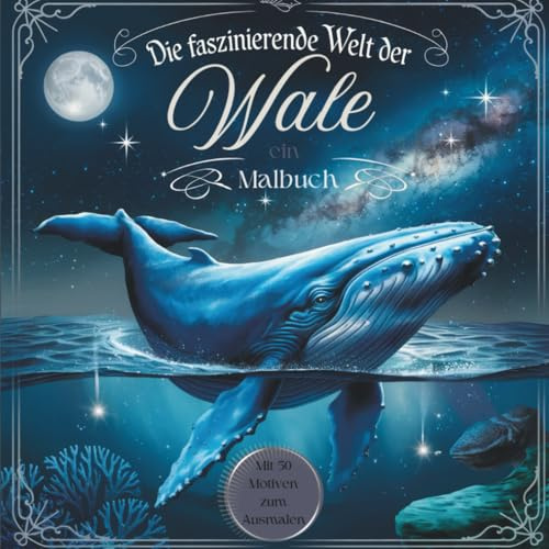Die faszinierende Welt der Wale - ein ganz besonderes Malbuch für Erwachsene: mit 50 Motiven für entspanntes Ausmalen