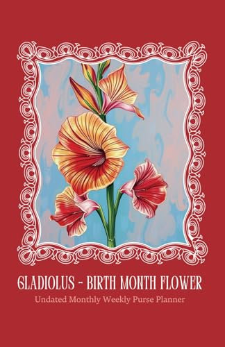 Gladiolus - Birth Month Flower: Undated Monthly Weekly Purse Planner
