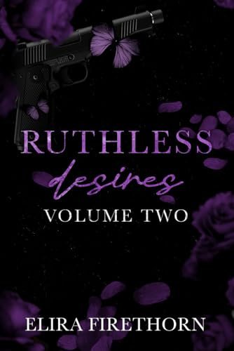 Ruthless Desires Volume Two: A Dark Why Choose Romance (Ruthless Desires Series Extended Editions)