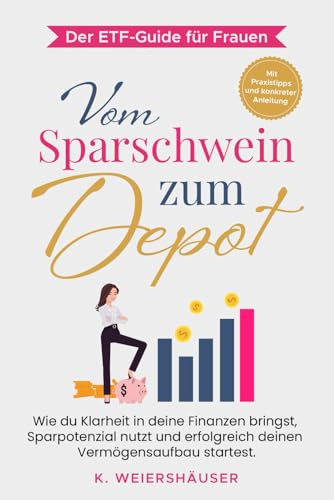 Vom Sparschwein zum Depot: Der ETF-Guide für Frauen: Wie du Klarheit in deine Finanzen bringst, Sparpotenzial nutzt und erfolgreich deinen Vermögensaufbau startest.