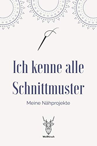 Ich kenne alle Schnittmuster - Meine Nähprojekte: A5 Nähplaner | Näh Skizzenbuch | 120 Seiten für Nähideen | Näh Projektbuch | Näh Auftragsbuch | ... für Näherinnen und Näher zu jedem Anlass