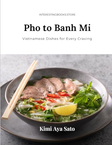 Main Course: Vietnam: Pho to Banh Mi: Vietnamese Dishes for Every Craving