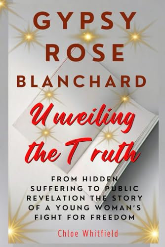 Gypsy Rose Blanchard Unveiling the Truth: From Hidden Suffering to Public Revelation The Story of a Young Woman’s Fight for Freedom