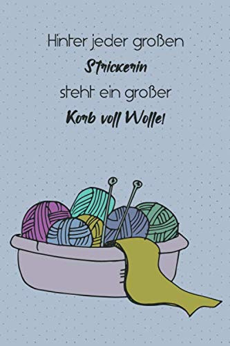 Hinter jeder großen Strickerin steht ein großer Korb voll Wolle.: Notizbuch für Strickprojekte