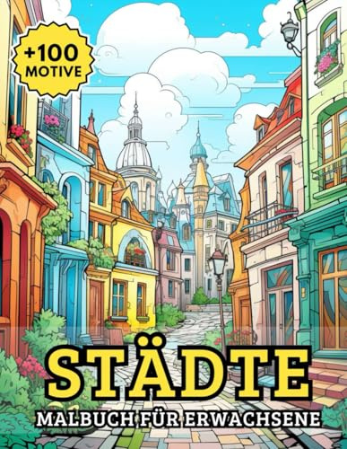 Städte Malbuch Für Erwachsene: Mehr als 100 kunstvolle Illustrationen mit beeindruckender Architektur, verwinkelten Gassen und Skyline-Panoramen – ideal für kreative Reisen und entspannte Auszeiten