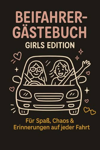 Beifahrer-Gästebuch – Girls Edition: Lustiges Mitmachbuch für Freundinnen, Mädels-Trips & Roadtrip-Abenteuer