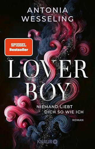 Loverboy – Niemand liebt dich so wie ich: Roman | Der neue süchtig machende Romance-Thriller von Bestseller-Autorin Antonia Wesseling