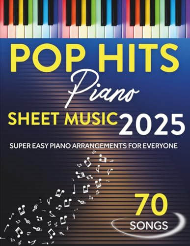 Pop Hits Piano Sheet Music 2025: 70 Super Easy Piano Arrangements for Everyone