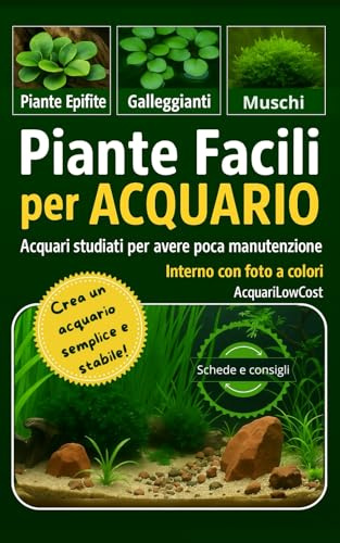 PIANTE FACILI per ACQUARIO: guida semplice per un acquario low-tech stabile e naturale: Tecniche, materiali e consigli per coltivare piante acquatiche robuste, anche senza CO₂