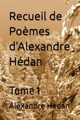 Recueil de Poèmes d'Alexandre Hédan: Tome 1