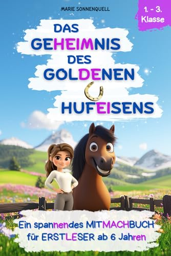Das Geheimnis des goldenen Hufeisens: Ein spannendes Mitmachbuch für Erstleser ab 6 Jahren