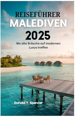 REISEFÜHRER MALEDIVEN 2025: Wo alte Bräuche auf modernen Luxus treffen