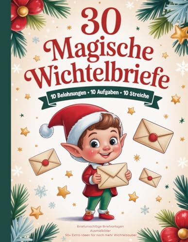 30 Magische Wichtelbriefe: Mit 30 magischen Wichtelbriefen, 10 Belohnungen, 10 Aufgaben, 10 Streichen, Briefumschlägen zum Ausschneiden, ... 50 Extra-Ideen für noch mehr Weihnachtszauber