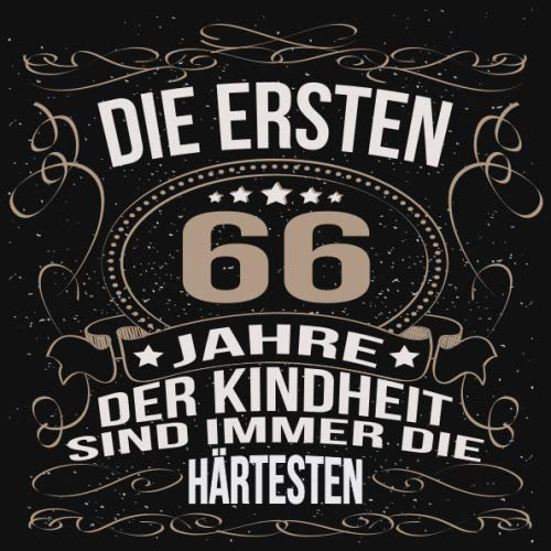 Die ersten 66 Jahre der Kindheit sind immer die härtesten: Cooles Geschenk zum Geburtstag Geburtstagsparty Gästebuch Männer Frauen Eintragen von ... Seiten / Luftschlangen schnörkel gold schwarz