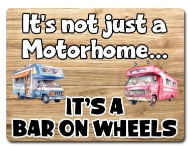 Motorhome Metal Sign Gift – It's Not Just A Motorhome It's A Bar On Wheels – Alcohol Cute Fun Novelty Aluminium Present