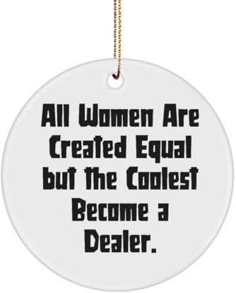 All Women are Created Equal but The Coolest. Circle Ornament, Dealer Christmas Ornament, Sarcastic Gifts for Dealer from Friends, Dealer Circle Ornament Gift Wholesale, Supplier, Distributor,