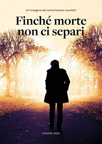 Finché morte non ci separi : le indagini a Milano del Commissario Locatelli (vol. 1) (Il Commissario e la Dottoressa)