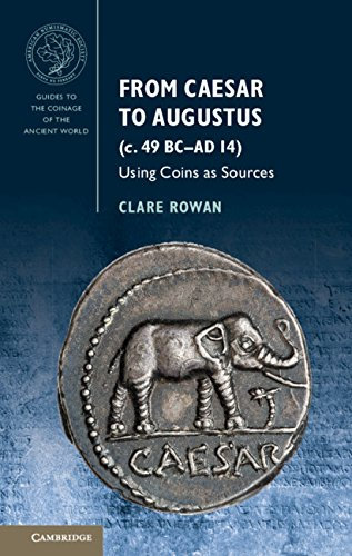 From Caesar to Augustus (c. 49 BC–AD 14): Using Coins as Sources (Guides to the Coinage of the Ancient World)