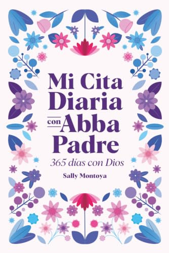 MI CITA DIARIA CON ABBA PADRE (3ERA EDICIÓN): 365 DÍAS CON DIOS