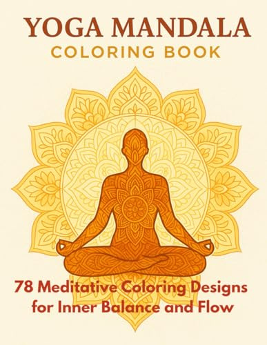 Yoga Mandala Mastery: 80 Meditative Coloring Designs for Inner Balance and Flow: A beautifully detailed black and white coloring book combining sacred ... relief, relaxation, and spiritual inspira