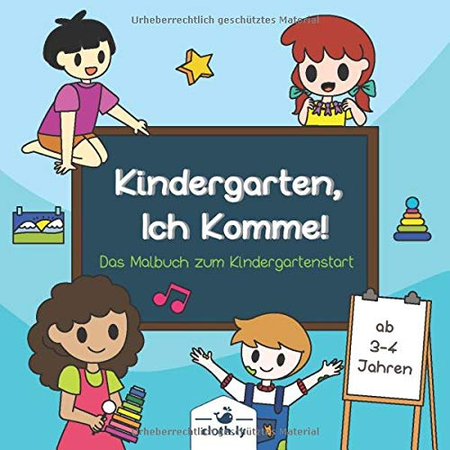 Kindergarten Ich Komme! Das Malbuch zum Kindergartenstart ab 3-4 Jahren: Kindergarten Malbuch ab 3 | Geschenk für Kindergartenkind zum Anfang und den ... Kleinkinder zum Beginn| 30 Malblock Seiten