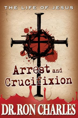 Arrest & Crucifixion: The Life of Jesus Series