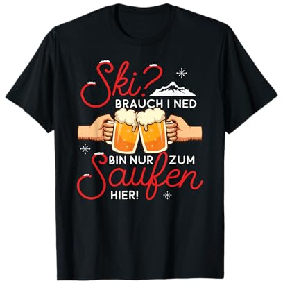 Apres-Ski Spruch Ski brauch ich nicht-nur Saufen lustiges T-Shirt