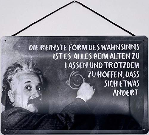 Blechschild mit Kordel 18 x 12 cm Einstein: Die reinste Form des Wahnsinns ist es, alles beim alten zu lassen und zu hoffen, dass sich etwas ändert ! - Blechemma
