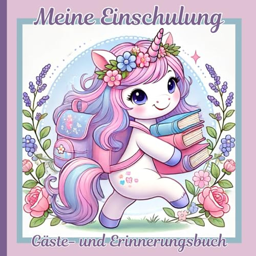 Meine Einschulung-Gästebuch und Erinnerungsbuch Einhorn: Geschenkbuch zum Schulstart für schöne bleibende Momente, farbige Seiten zum Ausfüllen und ... ideal als Füllung für die Schultüte