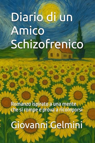 Diario di un Amico Schizofrenico: Romanzo ispirato a una mente che si rompe e prova a ricomporsi