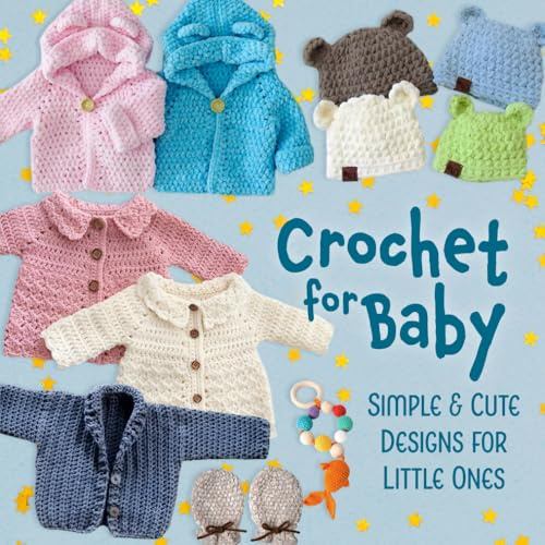Crochet for Baby: Simple & Cute Designs for Little Ones