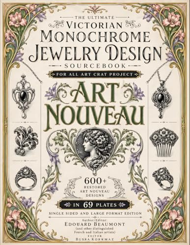 The Ultimate Victorian Monochrome Jewelry Design Sourcebook for All Art Crat Project: 600+ Restored Art Nouveau Designs in 69 Plates | Single Sided and Large Format Edition