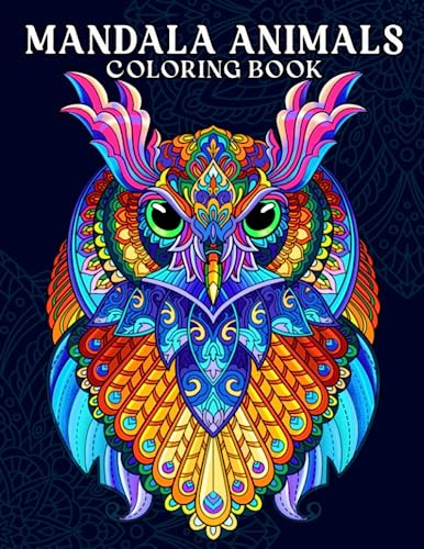 Mandala Animals: Adult Coloring Book with Relaxing Mandalas Patterns Features Owl, Horse, Lion, Wolf, Sloth and Many More for Stress Relieving and Relaxation
