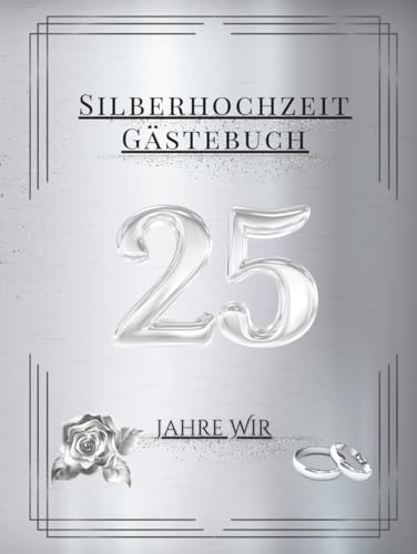 Silberhochzeit Gästebuch - 25 Jahre Wir: Erinnerungsalbum für Einträge, Widmungen, Fotos und Glückwünsche – perfekt für Gäste. Besonderes Geschenk zum 25-jährigen Jubiläum der Silberhochzeit.