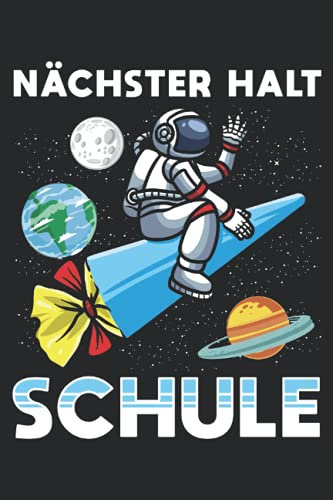 Nächster Halt Schule: Notizbuch LINIERT | Eine lustige Kladde mit Astronaut und Schultüten Motiv für die Einschulung