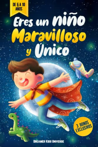 Eres un Niño Maravilloso y Único: Cuentos Infantiles fascinantes que inspiran Valor, Autosuficiencia y Confianza. +3 Bonos Exclusivos