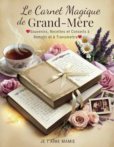 Le Carnet Magique de Grand Mère : Souvenirs, Recettes et Conseils à Remplir et à Transmettre: Livre à compléter par mamie et ses petits enfants avec ... anniversaires, noël ou pour célébrer mémé