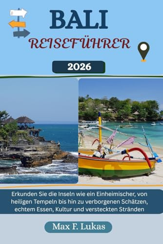 BALI REISEFÜHRER: Erkunden Sie die Inseln wie ein Einheimischer, von heiligen Tempeln bis hin zu verborgenen Schätzen, echtem Essen, Kultur und ... Stränden (Max Lukas der Reisende GR, Band 38)