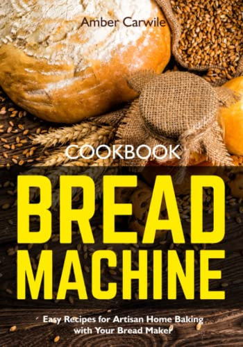 Bread Machine Cookbook: Easy Recipes for Artisan Home Baking with Your Bread Maker (black & white interior)
