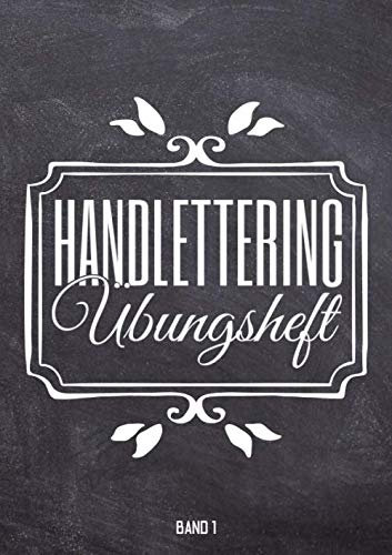Handlettering Übungsheft: Kalligraphie und Hand-Lettering Übungsheft mit 10 verschiednen Alphabeten - Übungsbuch und Vorlagenbuch für Anfänger Band 1 von 4