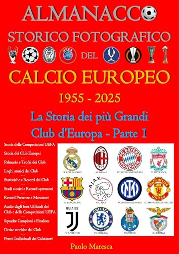 Almanacco Storico Fotografico del Calcio Europeo 1955-2025: La Storia dei più Grandi Club d'Europa Parte 1 - Edizione Audio (STORIA DEL CALCIO - HISTORY OF FOOTBALL Vol. 4) (Italian Edition)