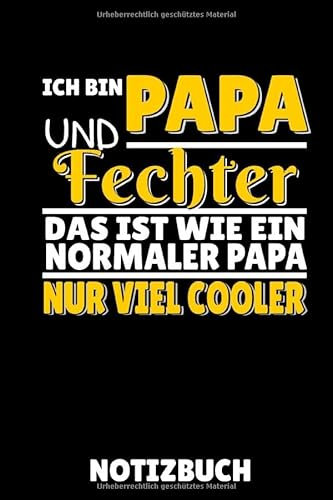 ICH BIN PAPA UND FECHTER DAS IST WIE EIN NORMALER PAPA NUR VIEL COOLER NOTIZBUCH: A5 Notizbuch KARIERT Fechten Buch | Kampfkunst Bücher | Schwertkampf ... für Kinder und Erwachsene | Fechter