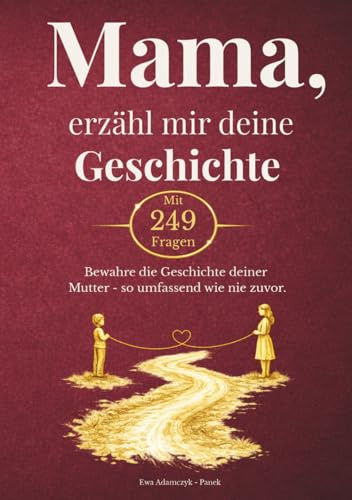 Mama,erzähl mir deine Geschichte: Ein einzigartiges Erinnerungsbuch für Mama mit exklusiven Kapiteln: Erzähl mir von deinem Leben. 249 persönliche ... Erinnerungen bis zu deinen Lebensweisheiten.