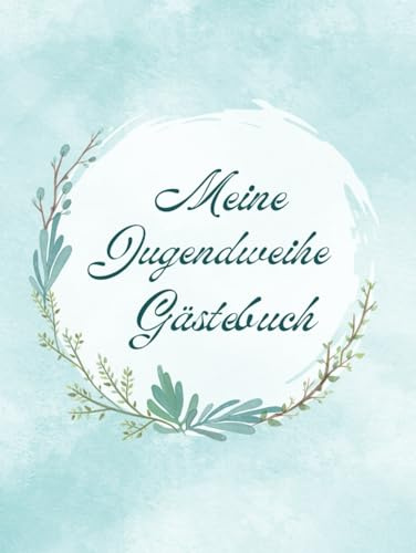 Meine Jugendweihe: Gästebuch für Besucher, Familie und Freunde zum Eintragen von Glückwünschen und Einkleben von Fotos