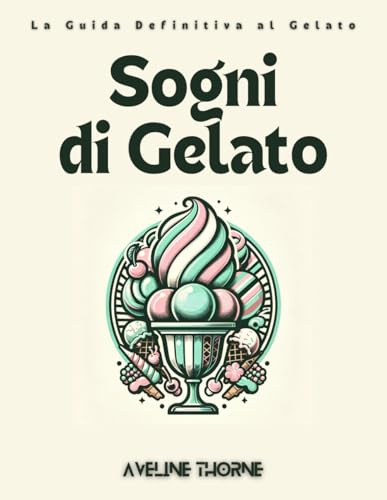 Sogni di Gelato: La Guida Definitiva al Gelato